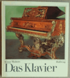 Das Klavier. Eine Einführung in Geschichte und Bau des Instruments und in die Geschichte des ...
