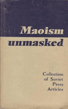 MAOism Unmasked Collection of Soviet Press Articles