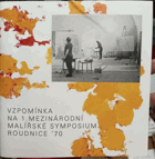 Vzpomínka na 1.mezinárodní malířské symposium Roudnice 70, 9. září - 24. října 2010