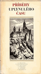 Příběhy uplynulého času Historické prózy čes.spisovatelů