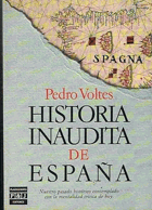 HISTORIA INAUDITA DE ESPAÑA(Tópicos, falsedades y sandeces de nuestra crónica nacional)