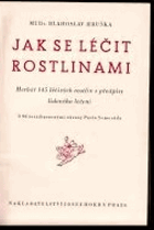 Jak se léčit rostlinami Herbář 145 léčivých rostlin s předpisy lidového léčení