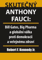Skutečný Anthony Fauci - Bill Gates, Big Pharma a globální válka proti demokracii a ...