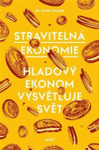 Stravitelná ekonomie Hladový ekonom vysvětluje svět
