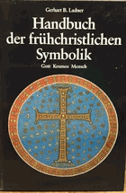 Handbuch der frühchristlichen Symbolik Gott - Kosmos - Mensch