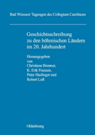 Geschichtsschreibung zu den böhmischen Ländern im 20 Jahrhundert - Wissenschaftstraditionen , ...