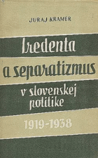 Iredenta a separatismus v slovenskej politike Štúdia o ich vzťahu