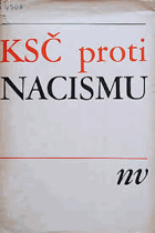 KSČ proti nacismu KSČ v dokumentech nacistických bezpečnostních a zpravodajských orgánů.