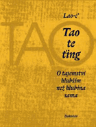 Tao te ťing O tajemství hlubším než hlubina