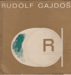 Rudolf Gajdoš Výtvarné práce z let 1933-1973