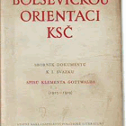 Za bolševickou orientaci KSČ Sborník dokumentů k 1. svazku Spisů Klementa Gottwalda