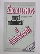 Socialismus mezi minulostí a budoucností