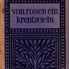 Von Rosen ein Krentzelein. Alte deutsche Volkslieder