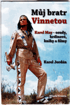 Můj bratr Vinnetou Karel May Osudy, hrdinové, knihy a filmy