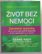 Život bez nemocí - zaručené způsoby, jak se vyhnout více než 90 nemocem, od těch ...