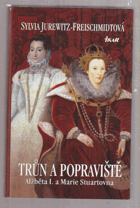 Trůn a popraviště - Alžběta I. a Marie Stuartovna