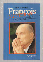 François Mitterrand a 40 loupežníků (fakta, argumenty, spekulace-?)