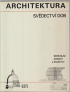 Architektura - svědectví dob - přehled vývoje stavitelství a architektury - určeno také posl ...