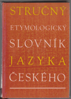 Stručný etymologický slovník jazyka českého - se zvláštním zřetelem k slovům kulturním ...
