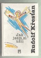 Jak jsem si užil - 111 fejetonů Rudolfa Křesťana - 111 kreseb Magdaleny Křesťanové