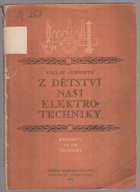 Z dětství naší elektrotechniky - určeno ... prac. mládeži a studentům, pracovníkům polit. ...