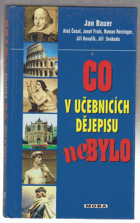 Co v učebnicích dějepisu nebylo Fakta, mýty, záhady a skandály z dávné i nedávné minulosti