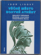 Věčné město bohyně Athény Heslovitý průvodce dějinami a kulturou starověkého Řecka