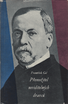 Přemožitel neviditelných dravců - Ludvík Pasteur, muž čtyřikrát nesmrtelný a jedenkrát ...