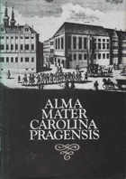 Alma mater Carolina Pragensis. Výbor svědectví cizích návštěvníků