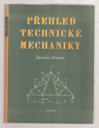 Přehled technické mechaniky. Přehled i učebnice techn. mechaniky pro praxi a odb. studium