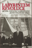 Labyrintem revoluce - aktéři, zápletky a křižovatky jedné politické krize (od listopadu 1989 ...