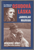 Osudová láska - Jaroslav Marvan - utajený otec - téměř detektivní příběh milenky a ...