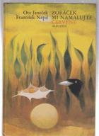 Zobáček mi namalujte červeně Pěkná A4 originální vazba