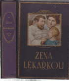 Žena lékařkou Lékařská kniha, věnovaná péči o zdraví a léčbě nemocí se zvl. ohledem ...