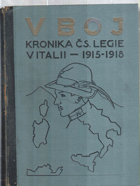 V boj! Obrázková kronika československého revolučního hnutí legie v Italii 1915-1918