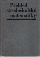 Přehled středoškolské matematiky.