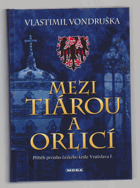 Mezi tiárou a orlicí - příběh prvního českého krále Vratislava I