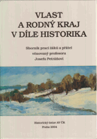 Vlast a rodný kraj v díle historika - sborník prací žáků a přátel věnovaný profesoru ...
