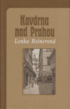 Kavárna nad Prahou - vzpomínky poslední německy píšící autorky z Prahy nejen na Egona ...