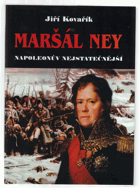 Maršál Ney - Napoleonův nejstatečnější