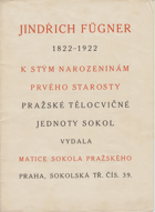 Jindřich Fügner 1822-1922. K stým narozeninám prvého starosty Pražské tělocvičné jednoty ...